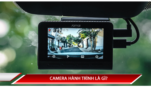 CAMERA HÀNH TRÌNH LÀ GÌ? CHỨC NĂNG CỦA CAMERA HÀNH TRÌNH